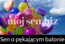 Sen o pękającym balonie
