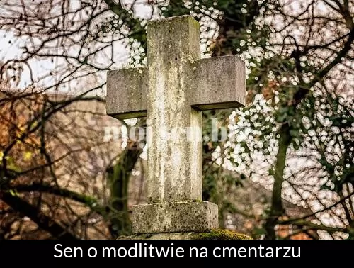 Sen o modlitwie na cmentarzu