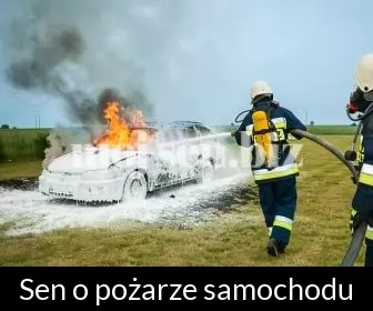 Sen o pożarze samochodu